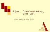 Ajax, GreaseMonkey, and DWR Mike Ball & Jim Kriz.