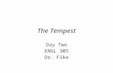 The Tempest Day Two ENGL 305 Dr. Fike. Announcements Outline for our last day of class: –Course evaluation. –Discussion of the final examination (May.