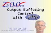 Output Buffering Control with php By Tim LeClair Senior Web Developer, Skills Gatekey Corporation.