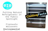 Putting Natural Refrigerants in the Public Spotlight Fionnuala Walravens Environmental Investigation Agency.