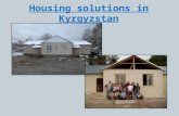 Housing solutions in Kyrgyzstan. Finishing half- built houses After the fall of the Soviet Union government funding for housing and families dropped dramatically.