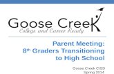 Goose Creek CISD Spring 2014. Welcome OUR GOALS: Prepare you and your 8th grade student for high school by: Providing information on graduation requirements.