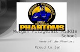 Home of the Phantoms Proud to Be! Morgan Fitzgerald Middle School.
