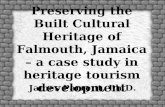 1 Preserving the Built Cultural Heritage of Falmouth, Jamaica – a case study in heritage tourism development James Parrent, Ph.D.