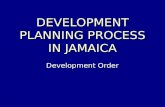 DEVELOPMENT PLANNING PROCESS IN JAMAICA Development Order.