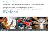 Managing Complexity While Meeting Customer Demand Bob White – CFO Encoder Products (EPC) Frank Feustel – Director Product Management, QAD Configure to.