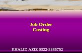 Job Order Costing KHALID AZIZ 0322-3385752 Learning Objective 1 Describe the building-block concepts of costing systems. KHALID AZIZ 0322-3385752.
