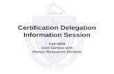Certification Delegation Information Session Fall 2009 Civil Service Unit Human Resources Division.