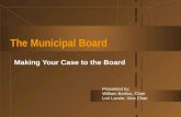 The Municipal Board Making Your Case to the Board Presented by: William Barlow, Chair Lori Lavoie, Vice Chair.