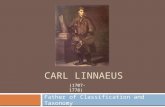 CARL LINNAEUS Father of Classification and Taxonomy (1707-1778)