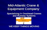 Mid-Atlantic Crane & Equipment Company Specializing in Overhead Cranes and Runway Systems WE KEEP THINGS MOVING.