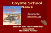 Coyote School News Written and Illustrated by: Joan Sandin Joan SandinJoan SandinJoan Sandin Meet the Author Meet the Author Compiled by: Terry Sams PESTerry.