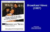 Broadcast News (1987) Artemus Ward Dept. of Political Science Northern Illinois University.