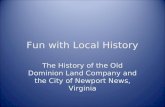Fun with Local History The History of the Old Dominion Land Company and the City of Newport News, Virginia.