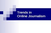 Trends in Online Journalism. Online Journalism One of the biggest growth opportunities is online journalism Web Editors often make more money than their.