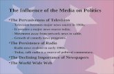 The Influence of the Media on Politics The Pervasiveness of Television - Television becomes major news source in 1960s. - It remains a major news source.