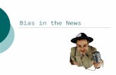 Bias in the News. What do you already know about bias? What is bias anyway? Favoring one side, position, or belief – being partial, prejudiced,