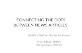 CONNECTING THE DOTS BETWEEN NEWS ARTICLES GUIDE : Prof. Amitabha Mukerjee Ankit Modi (10104) Chirag Gupta (10212)