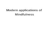 Modern applications of Mindfulness. Mindfulness Mindfulness, or sati, is one of the most important aspects of Buddhist practice. It means presence of.