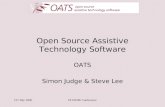 15 th July 2005FLOSSIE Conference Open Source Assistive Technology Software OATS Simon Judge & Steve Lee.