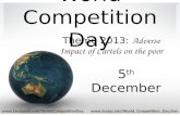 World Competition Day  1 5 th December Theme 2013: Adverse Impact of Cartels.