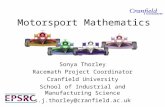 Motorsport Mathematics Sonya Thorley Racemath Project Coordinator Cranfield University School of Industrial and Manufacturing Science s.j.thorley@cranfield.ac.uk.
