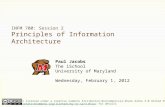 INFM 700: Session 2 Principles of Information Architecture Paul Jacobs The iSchool University of Maryland Wednesday, February 1, 2012 This work is licensed.