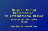 Happier Abroad Presentation on International Dating Winston Wu and Steve Neese .