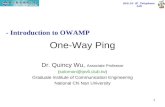 802.16 IP Telephone Lab 1 One-Way Ping Dr. Quincy Wu, Associate Professor (solomon@ipv6.club.tw) Graduate Institute of Communication Engineering National.