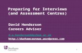1 Preparing for Interviews (and Assessment Centres) David Henderson Careers Adviser d.m.henderson@durham.ac.uk .