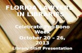 FLORIDA LAWYERS IN LIBRARIES Celebrate Pro Bono Week October 20 – 26, 2013 Library Staff Presentation.