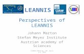 Perspectives of LEANNIS Johann Marton Stefan Meyer Institute Austrian academy of Sciences LEANNIS Meeting, LNF, April 8-9, 2010.