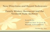 New Directions and Recent Endeavors: Family History Resources and the Vermont State Archives Scott Reilly Vermont State Archives & Records Administration.