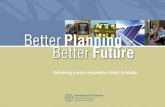 Better Planning Better Future – Delivering a more competitive South Australia Delivering a more competitive South Australia.