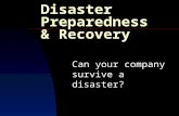 Disaster Preparedness & Recovery Can your company survive a disaster?