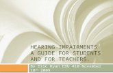 HEARING IMPAIRMENTS A GUIDE FOR STUDENTS AND FOR TEACHERS. By Eric Ryan EDU 410 November 18 th 2009