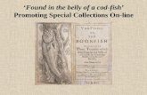Found in the belly of a cod-fish Promoting Special Collections On-line.