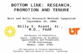 BOTTOM LINE: RESEARCH, PROMOTION AND TENURE Nuts and Bolts Research Methods Symposium September 29, 2006 Billy S. Arant, Jr., M.D., FAAP Professor of Pediatrics.