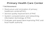 Primary Health Care Center Restructure and renovation of primary healthcare centers(PHC) Service quality improvement of PHC System computerization and.