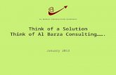 Think of a Solution Think of Al Barza Consulting……. January 2013.