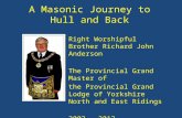 A Masonic Journey to Hull and Back Right Worshipful Brother Richard John Anderson The Provincial Grand Master of the Provincial Grand Lodge of Yorkshire.
