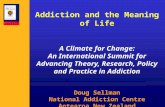 Addiction and the Meaning of Life A Climate for Change: An International Summit for Advancing Theory, Research, Policy and Practice in Addiction Doug Sellman.