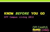 KNOW BEFORE YOU GO Off Campus Living 2012. OVERVIEW Homework Smart Tenants Good Realtors Good Landlords The Search.