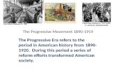 The Progressive Movement 1890-1919 The Progressive Era refers to the period in American history from 1890-1920. During this period a series of reform efforts.