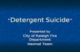 Detergent Suicide Detergent Suicide Presented by City of Raleigh Fire Department Hazmat Team.