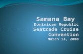 Where is Samana Bay? Why Samana? Geographic location: Situated on the Eastern and Southern Caribbean routes One day sailing from Miami and overnight.