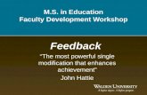 M.S. in Education Faculty Development Workshop Feedback The most powerful single modification that enhances achievement John Hattie.