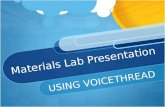 Materials Lab Presentation USING VOICETHREAD. Use either Laptop or iPad Sign in using APP for iPad Sign in with website for Laptop .