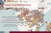 Open Aid Partnership Open Aid Partnership visualizes the sub-national location of donor-financed projects Bjorn-Soren Gigler bgigler@worldbank.org.