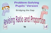 Bridging the Gap Problem-Solving Pupils Version. What Will You Learn ? Never heard of ratio before? How exactly do you keep numbers in proportion? Whats.